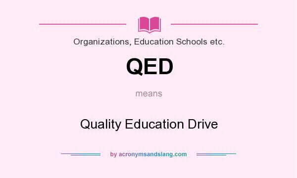 What does QED mean? It stands for Quality Education Drive