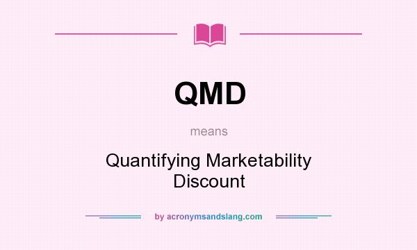 What does QMD mean? It stands for Quantifying Marketability Discount