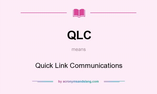 What does QLC mean? It stands for Quick Link Communications