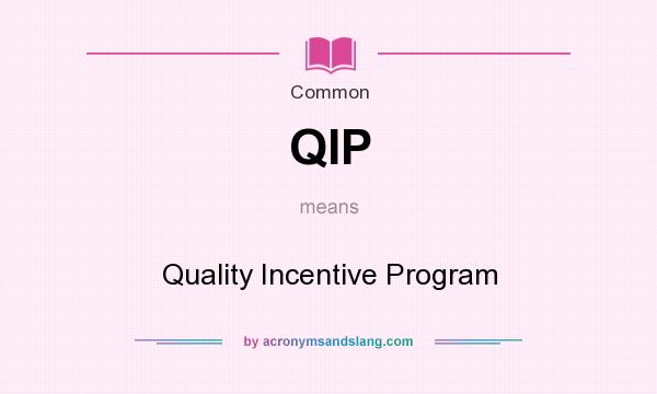 What does QIP mean? It stands for Quality Incentive Program