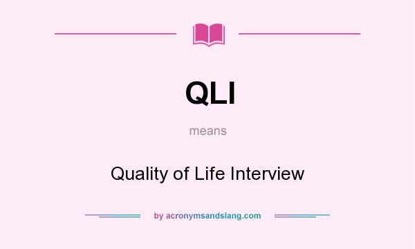 What does QLI mean? It stands for Quality of Life Interview