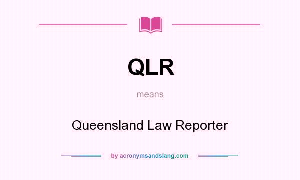 What does QLR mean? It stands for Queensland Law Reporter