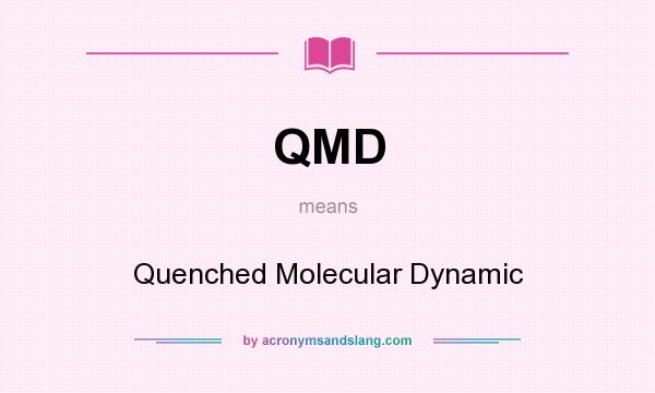 What does QMD mean? It stands for Quenched Molecular Dynamic