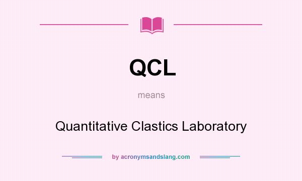 What does QCL mean? It stands for Quantitative Clastics Laboratory