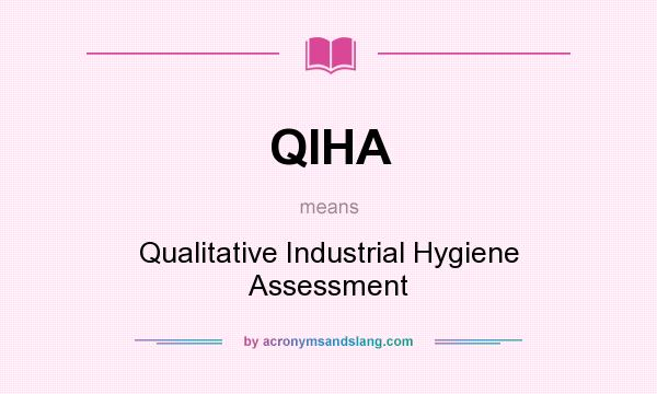 What does QIHA mean? It stands for Qualitative Industrial Hygiene Assessment