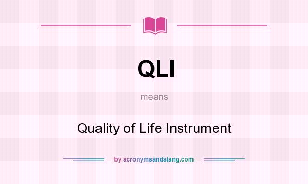 What does QLI mean? It stands for Quality of Life Instrument