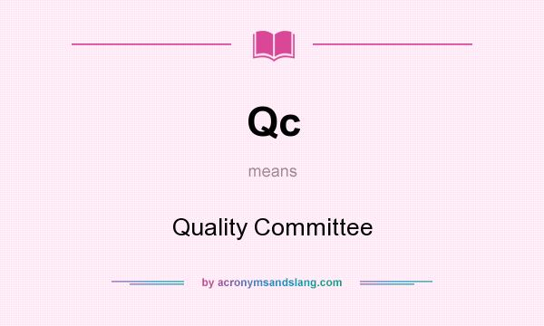 What does Qc mean? It stands for Quality Committee
