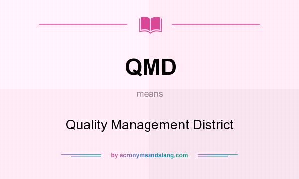 What does QMD mean? It stands for Quality Management District