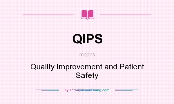 What does QIPS mean? It stands for Quality Improvement and Patient Safety