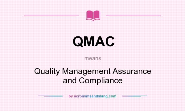 What does QMAC mean? It stands for Quality Management Assurance and Compliance