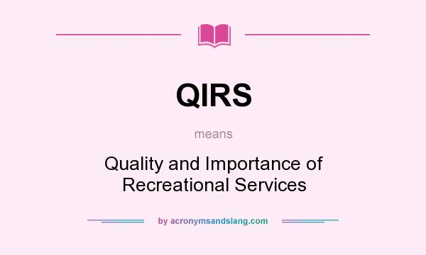 What does QIRS mean? It stands for Quality and Importance of Recreational Services