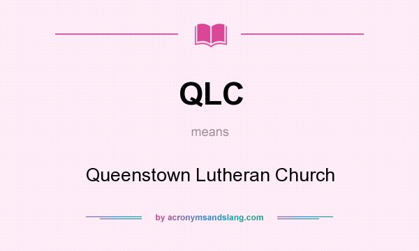 What does QLC mean? It stands for Queenstown Lutheran Church