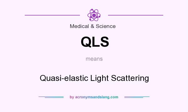 What does QLS mean? It stands for Quasi-elastic Light Scattering