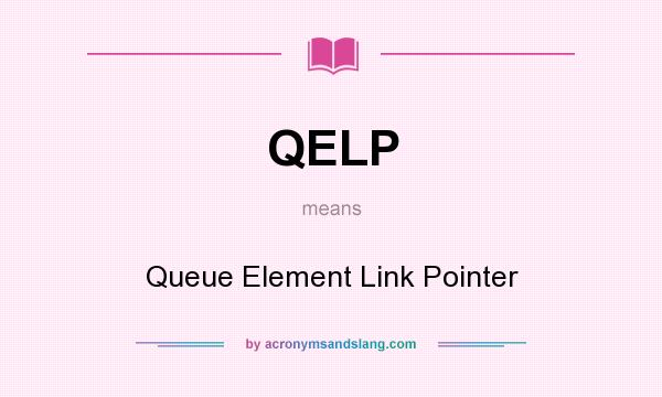 What does QELP mean? It stands for Queue Element Link Pointer