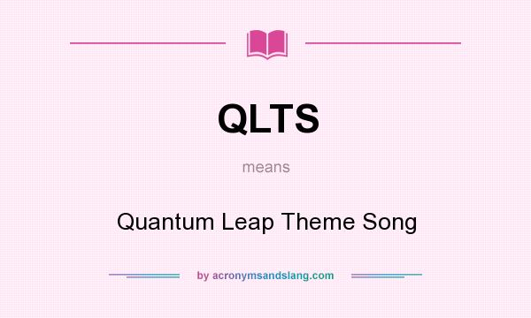 What does QLTS mean? It stands for Quantum Leap Theme Song