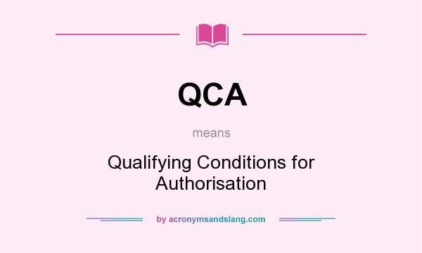 What does QCA mean? It stands for Qualifying Conditions for Authorisation