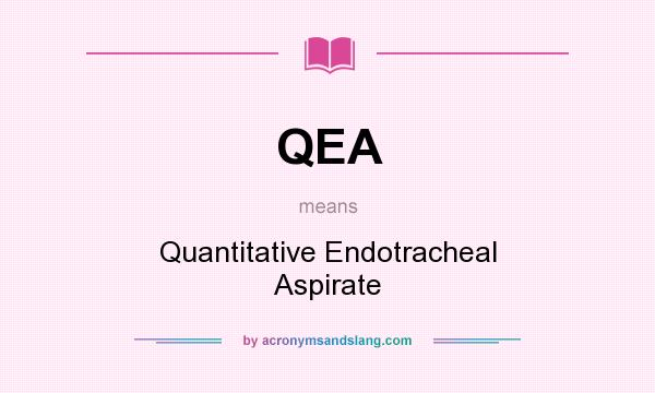 What does QEA mean? It stands for Quantitative Endotracheal Aspirate