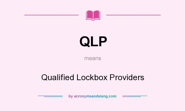 What does QLP mean? It stands for Qualified Lockbox Providers