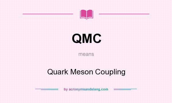 What does QMC mean? It stands for Quark Meson Coupling