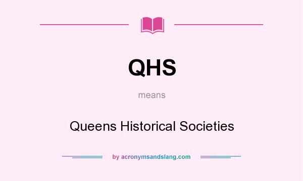 What does QHS mean? It stands for Queens Historical Societies