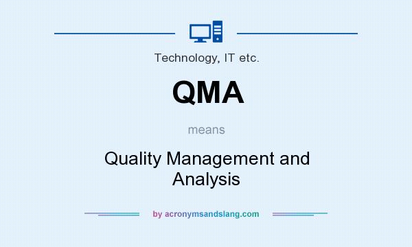 What does QMA mean? It stands for Quality Management and Analysis