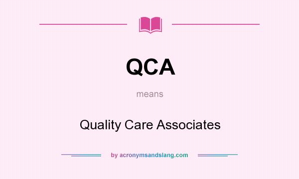 What does QCA mean? It stands for Quality Care Associates