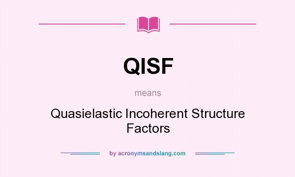 What does QISF mean? It stands for Quasielastic Incoherent Structure Factors