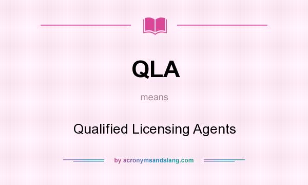 What does QLA mean? It stands for Qualified Licensing Agents