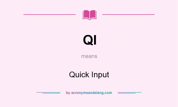What does QI mean? It stands for Quick Input