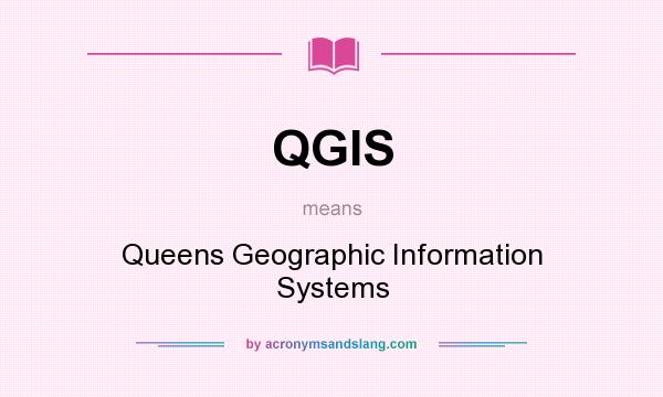 What does QGIS mean? It stands for Queens Geographic Information Systems