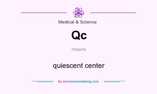 What does Qc mean? It stands for quiescent center