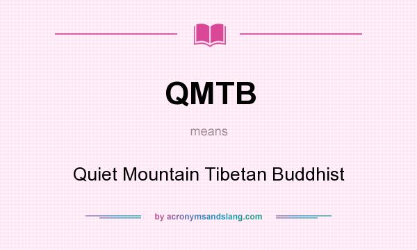 What does QMTB mean? It stands for Quiet Mountain Tibetan Buddhist