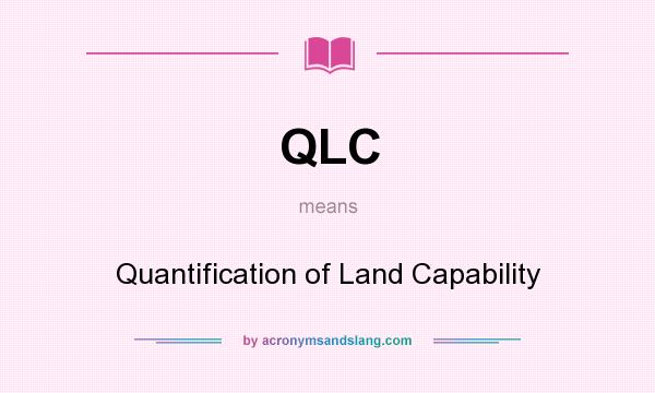 What does QLC mean? It stands for Quantification of Land Capability