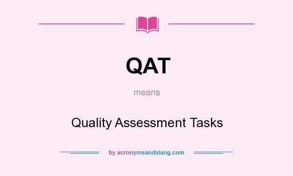 What does QAT mean? It stands for Quality Assessment Tasks