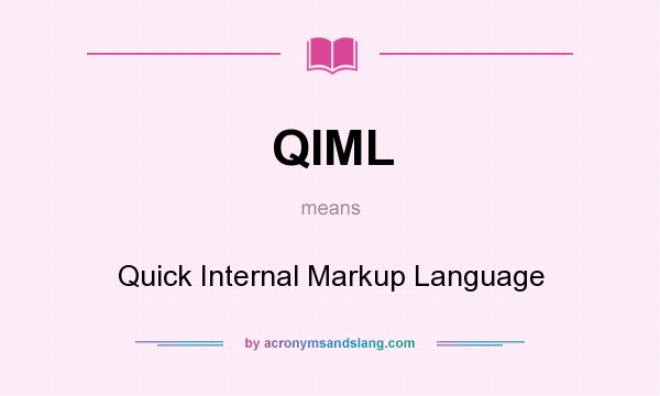What does QIML mean? It stands for Quick Internal Markup Language