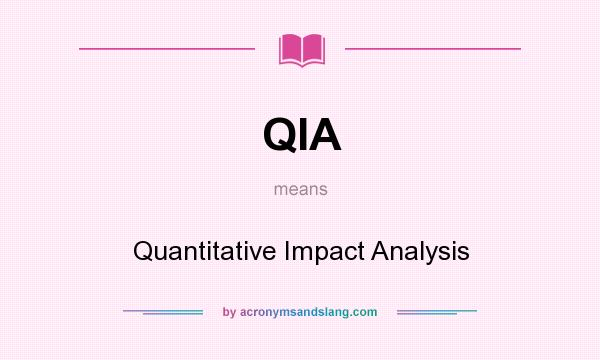 What does QIA mean? It stands for Quantitative Impact Analysis