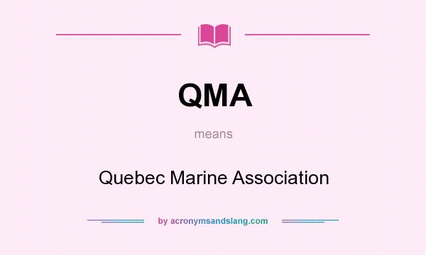 What does QMA mean? It stands for Quebec Marine Association