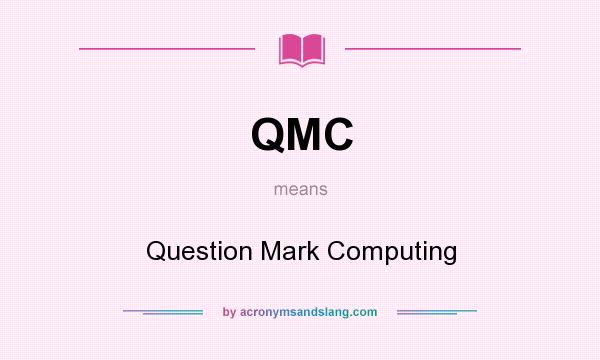 What does QMC mean? It stands for Question Mark Computing