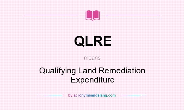 What does QLRE mean? It stands for Qualifying Land Remediation Expenditure