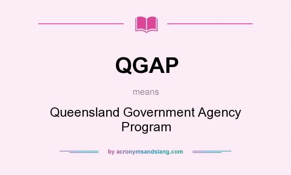 What does QGAP mean? It stands for Queensland Government Agency Program
