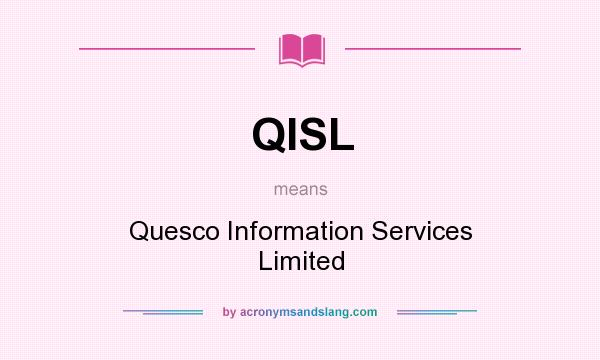 What does QISL mean? It stands for Quesco Information Services Limited