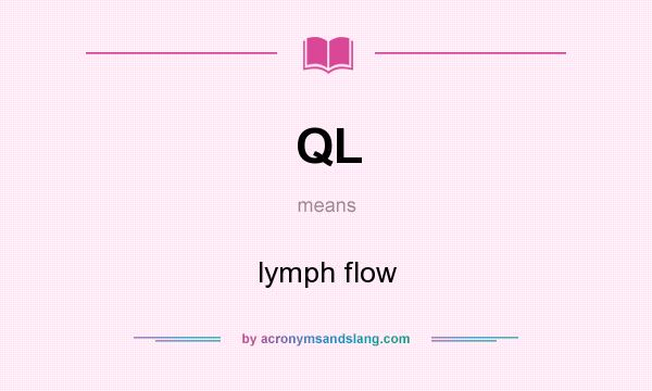 What does QL mean? It stands for lymph flow
