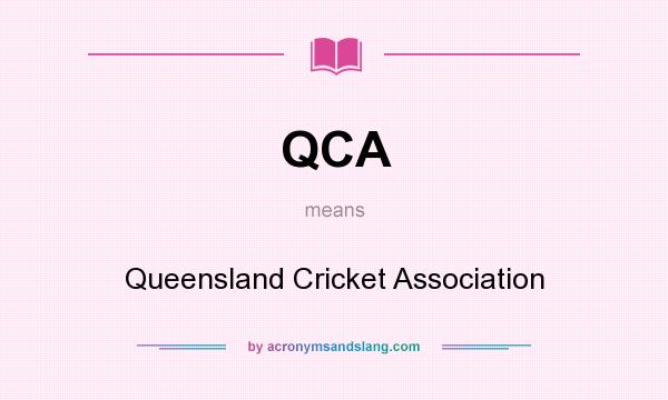 What does QCA mean? It stands for Queensland Cricket Association