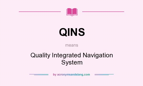 What does QINS mean? It stands for Quality Integrated Navigation System