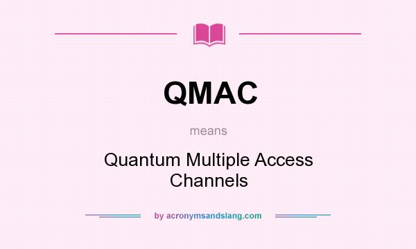 What does QMAC mean? It stands for Quantum Multiple Access Channels