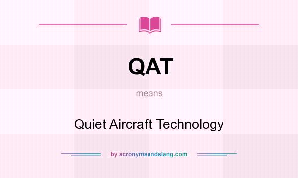 What does QAT mean? It stands for Quiet Aircraft Technology
