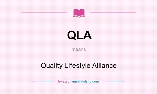 What does QLA mean? It stands for Quality Lifestyle Alliance