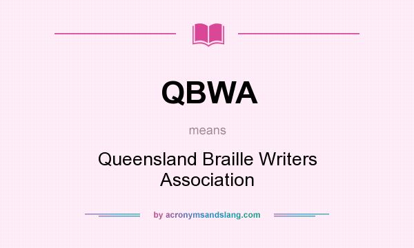 What does QBWA mean? It stands for Queensland Braille Writers Association