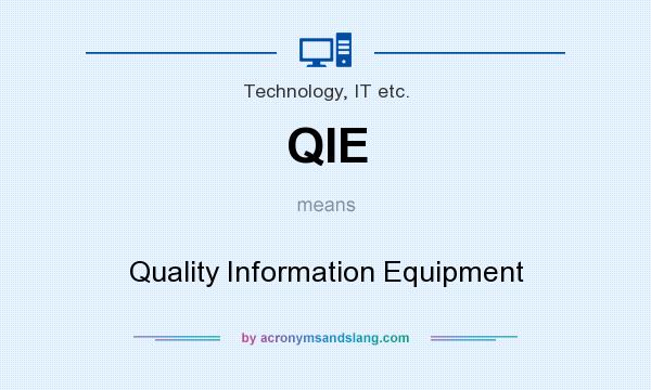 What does QIE mean? It stands for Quality Information Equipment