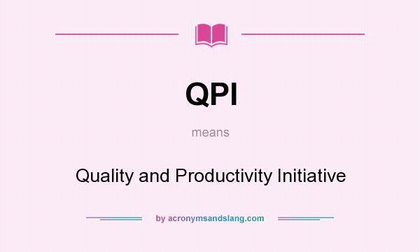 What does QPI mean? It stands for Quality and Productivity Initiative